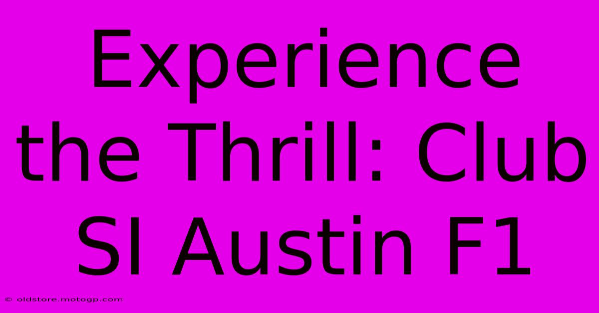 Experience The Thrill: Club SI Austin F1