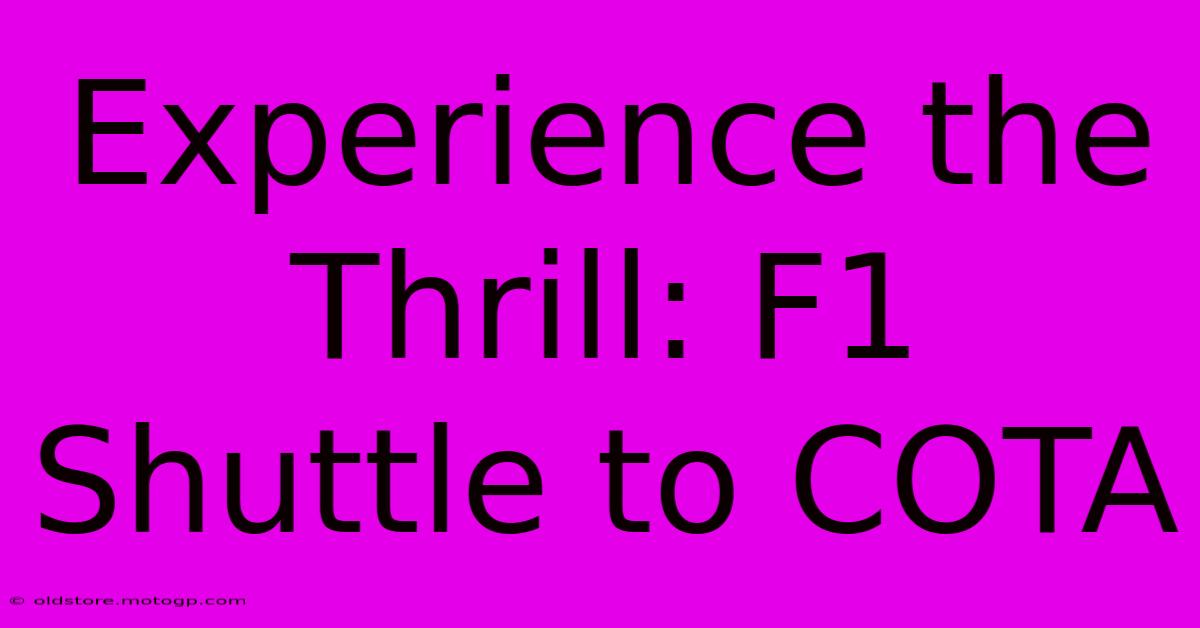 Experience The Thrill: F1 Shuttle To COTA