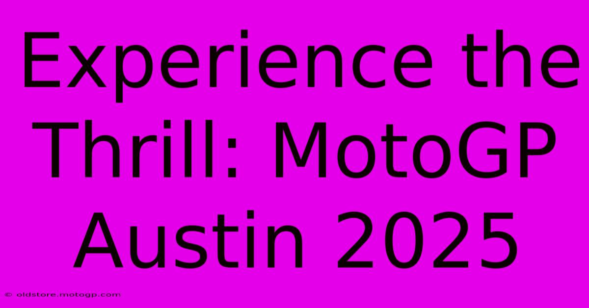 Experience The Thrill: MotoGP Austin 2025