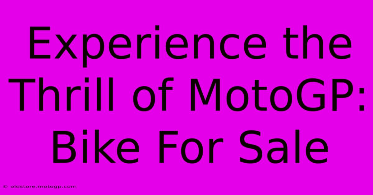 Experience The Thrill Of MotoGP: Bike For Sale