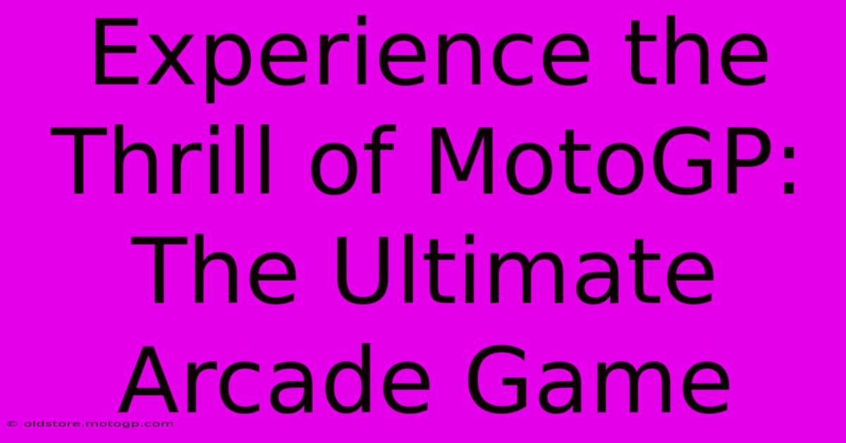 Experience The Thrill Of MotoGP: The Ultimate Arcade Game