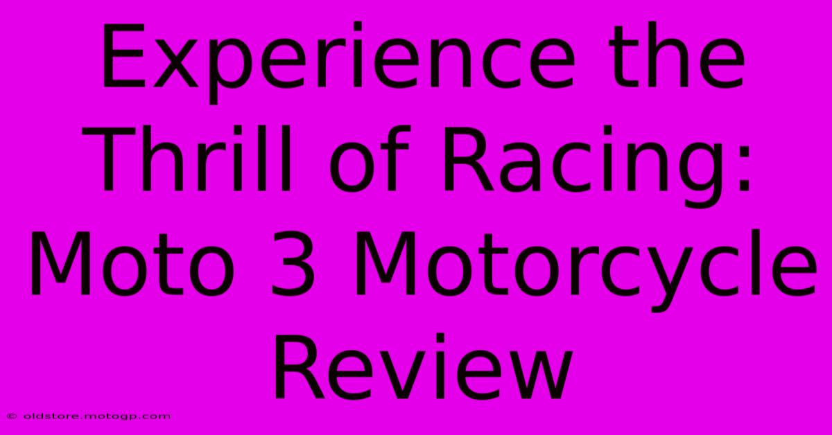 Experience The Thrill Of Racing: Moto 3 Motorcycle Review