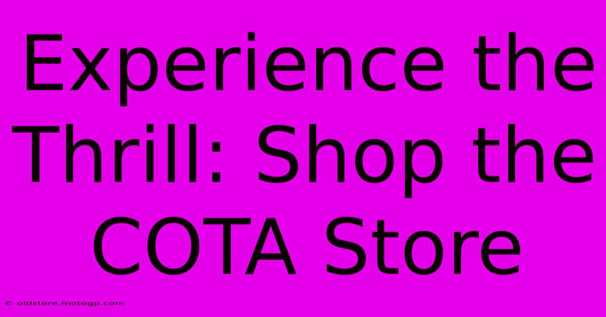 Experience The Thrill: Shop The COTA Store