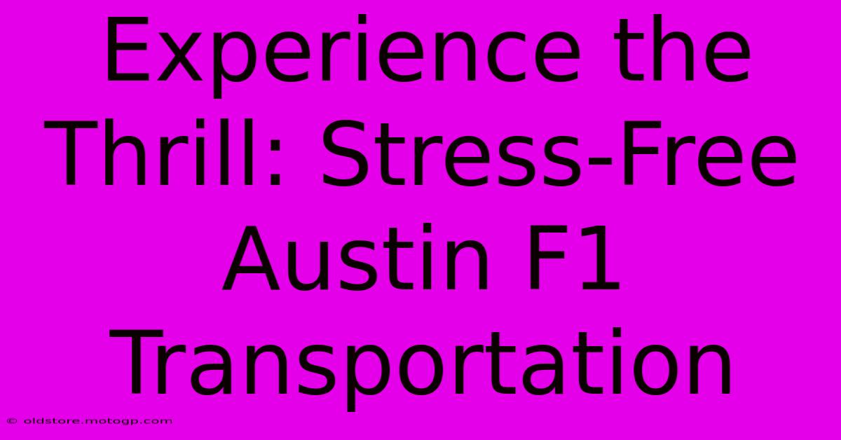 Experience The Thrill: Stress-Free Austin F1 Transportation