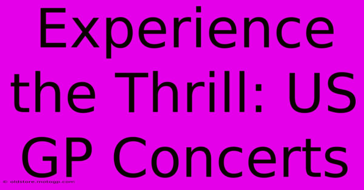 Experience The Thrill: US GP Concerts