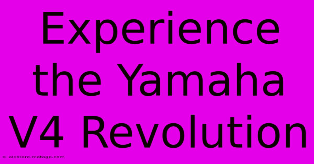 Experience The Yamaha V4 Revolution