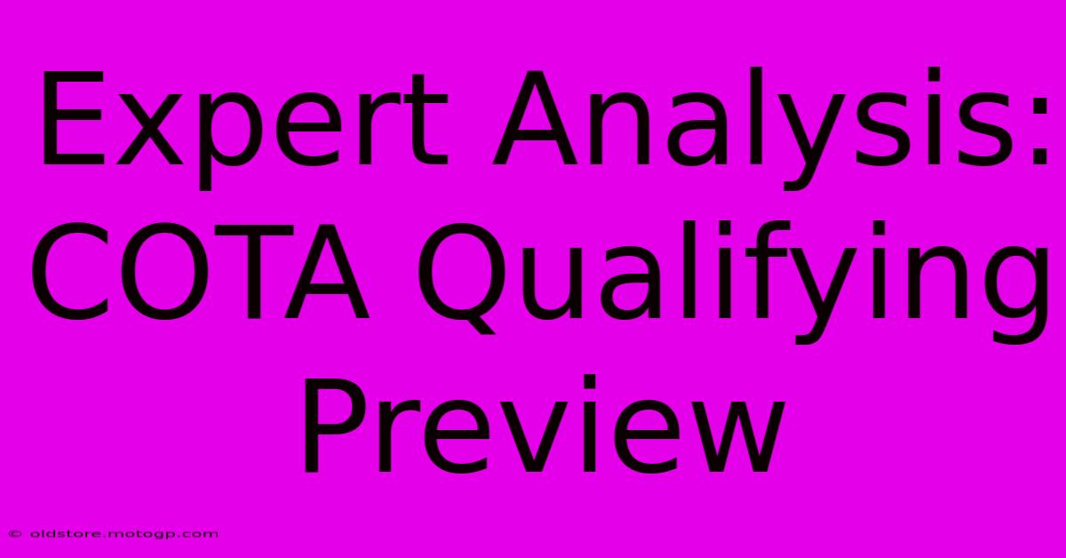 Expert Analysis: COTA Qualifying Preview