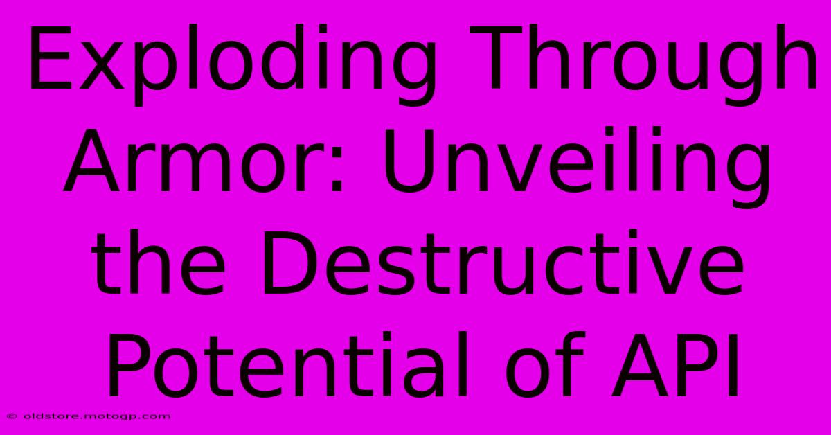 Exploding Through Armor: Unveiling The Destructive Potential Of API