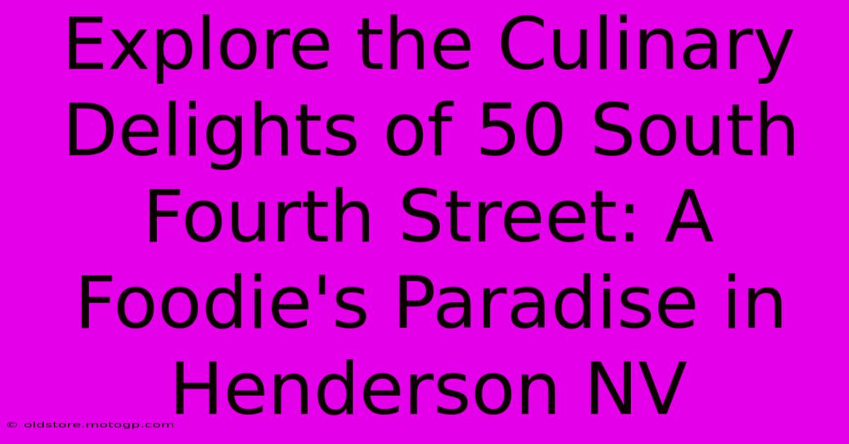 Explore The Culinary Delights Of 50 South Fourth Street: A Foodie's Paradise In Henderson NV