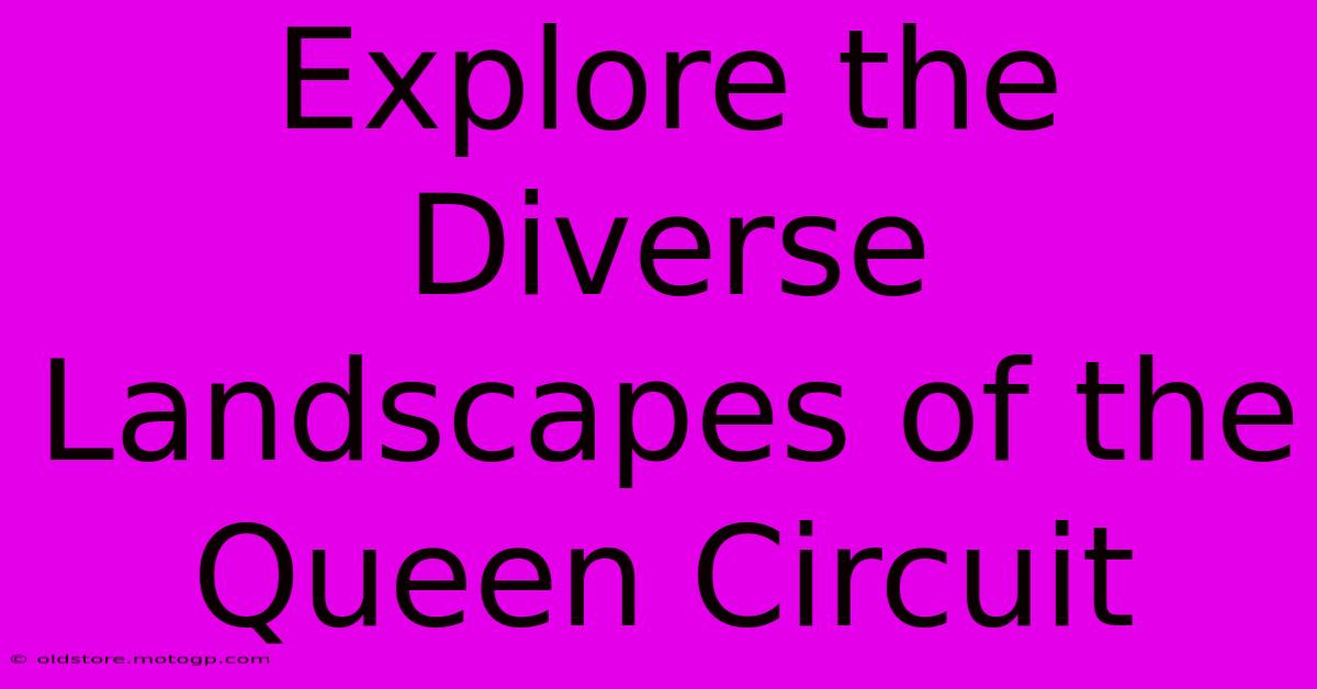 Explore The Diverse Landscapes Of The Queen Circuit