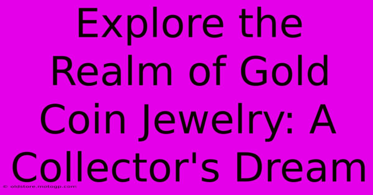 Explore The Realm Of Gold Coin Jewelry: A Collector's Dream