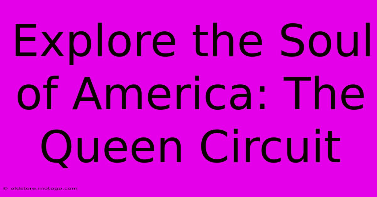 Explore The Soul Of America: The Queen Circuit