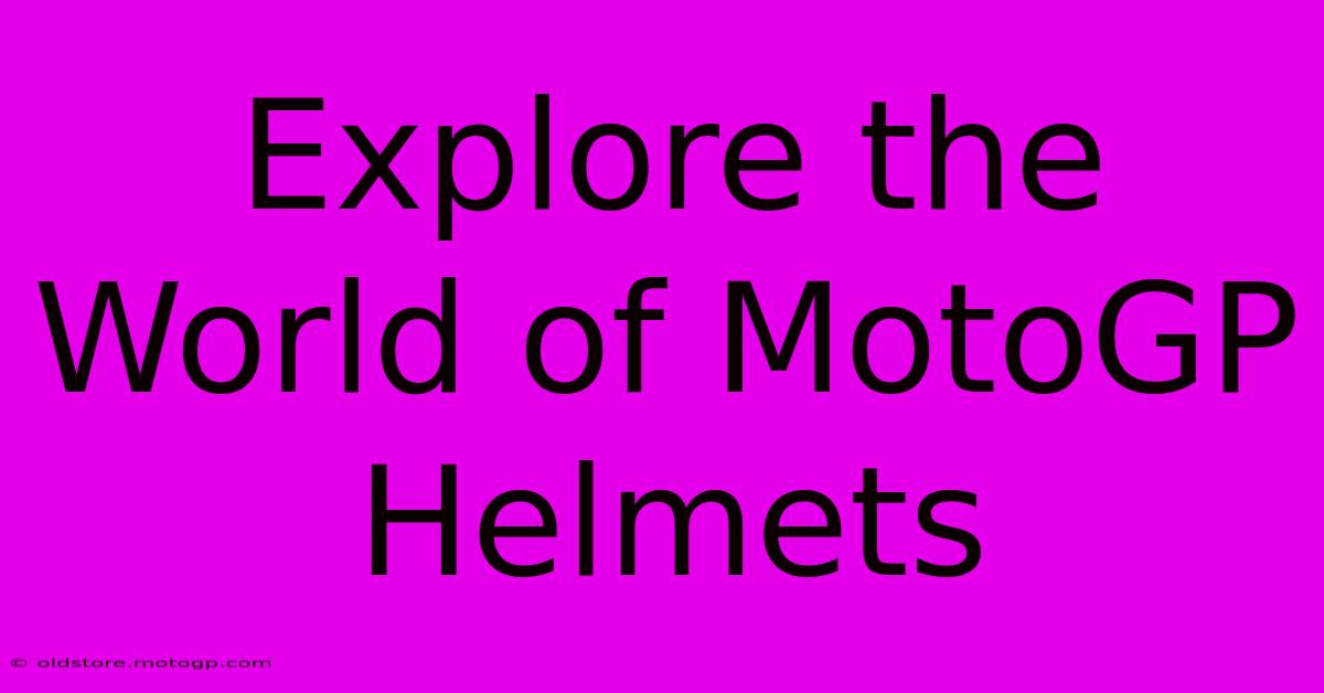 Explore The World Of MotoGP Helmets