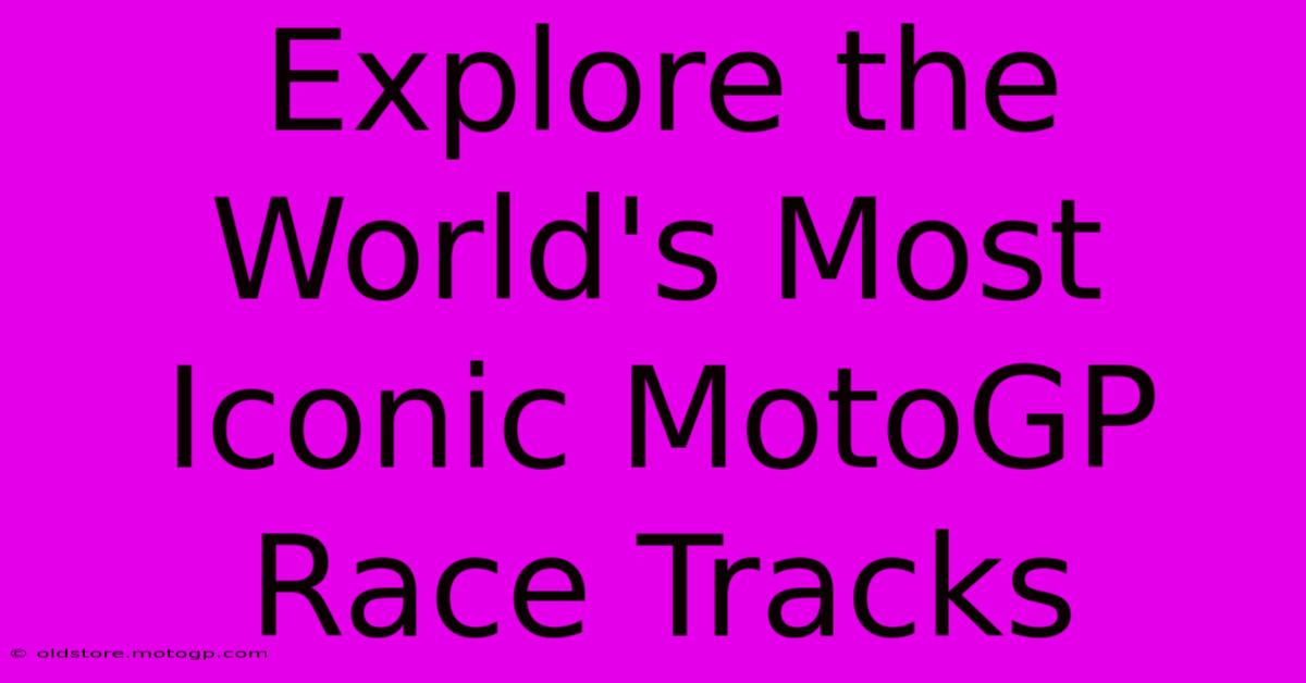 Explore The World's Most Iconic MotoGP Race Tracks