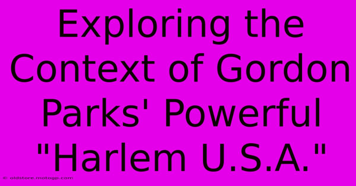 Exploring The Context Of Gordon Parks' Powerful 