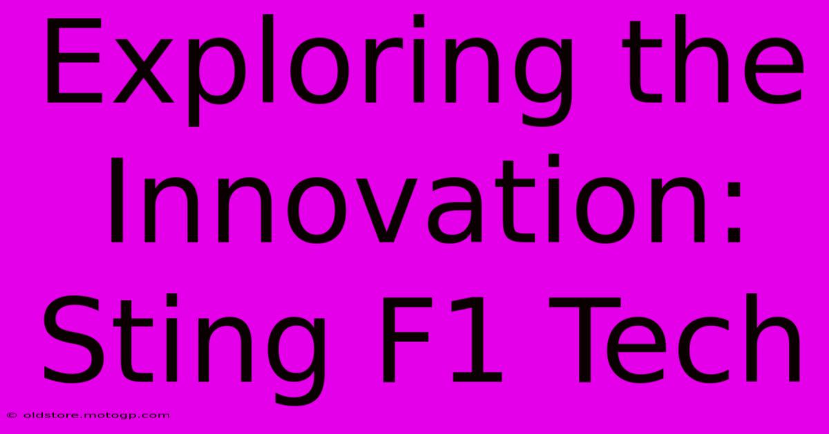 Exploring The Innovation: Sting F1 Tech