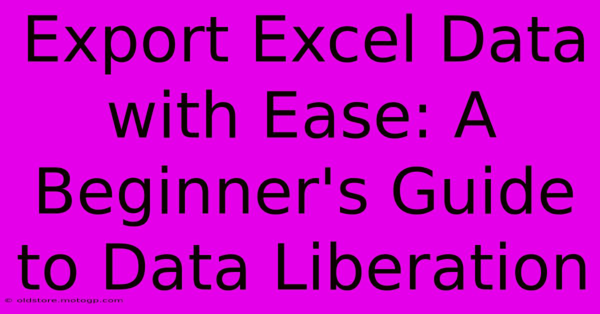 Export Excel Data With Ease: A Beginner's Guide To Data Liberation