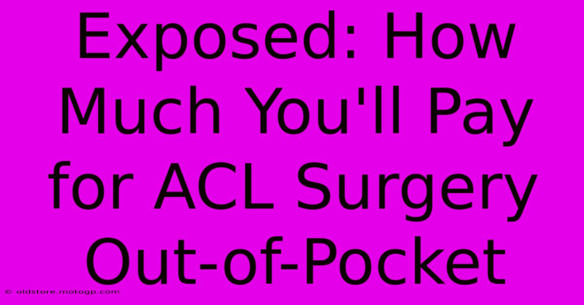 Exposed: How Much You'll Pay For ACL Surgery Out-of-Pocket