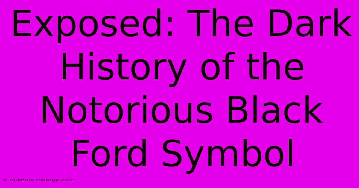 Exposed: The Dark History Of The Notorious Black Ford Symbol