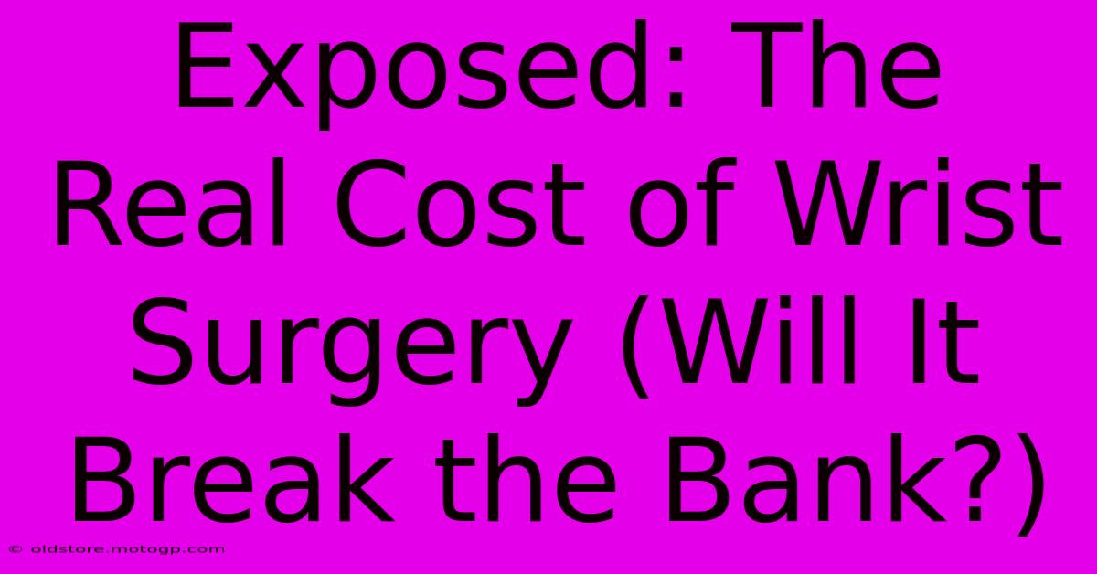 Exposed: The Real Cost Of Wrist Surgery (Will It Break The Bank?)