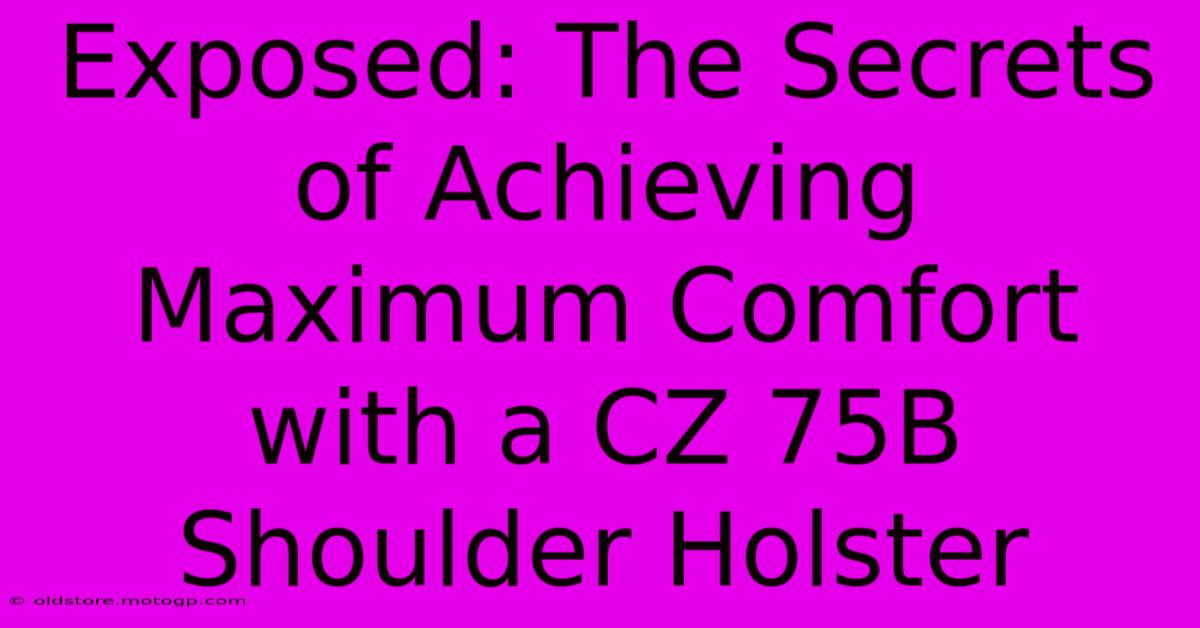 Exposed: The Secrets Of Achieving Maximum Comfort With A CZ 75B Shoulder Holster