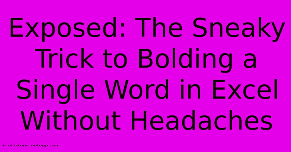 Exposed: The Sneaky Trick To Bolding A Single Word In Excel Without Headaches