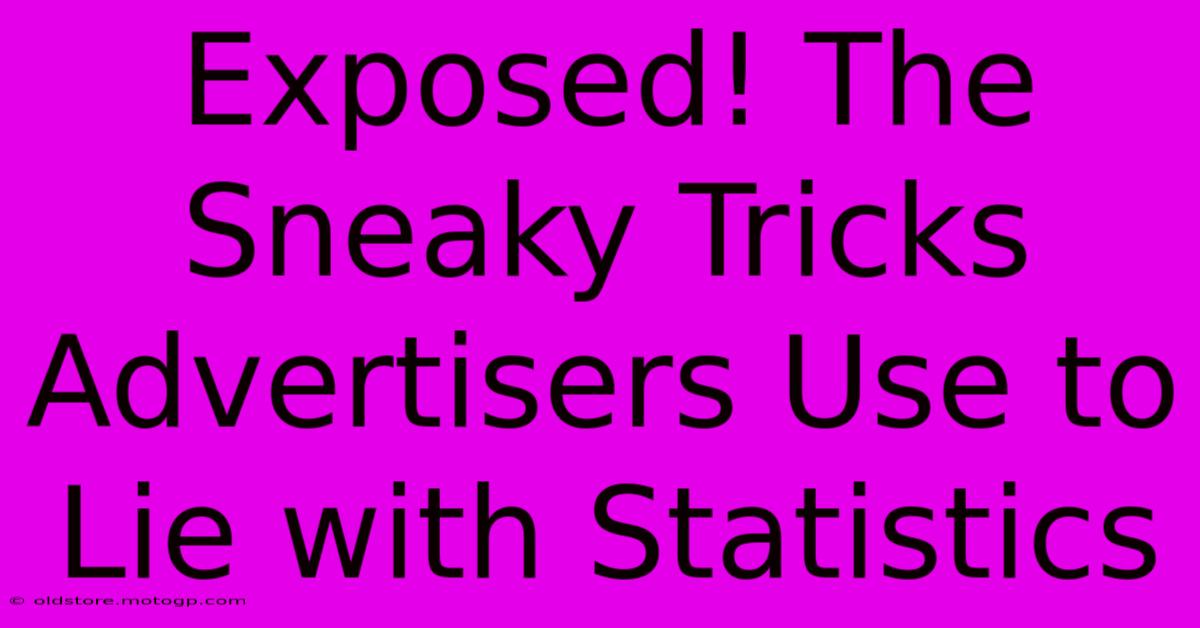 Exposed! The Sneaky Tricks Advertisers Use To Lie With Statistics