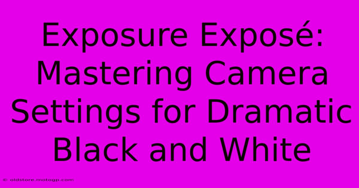 Exposure Exposé: Mastering Camera Settings For Dramatic Black And White