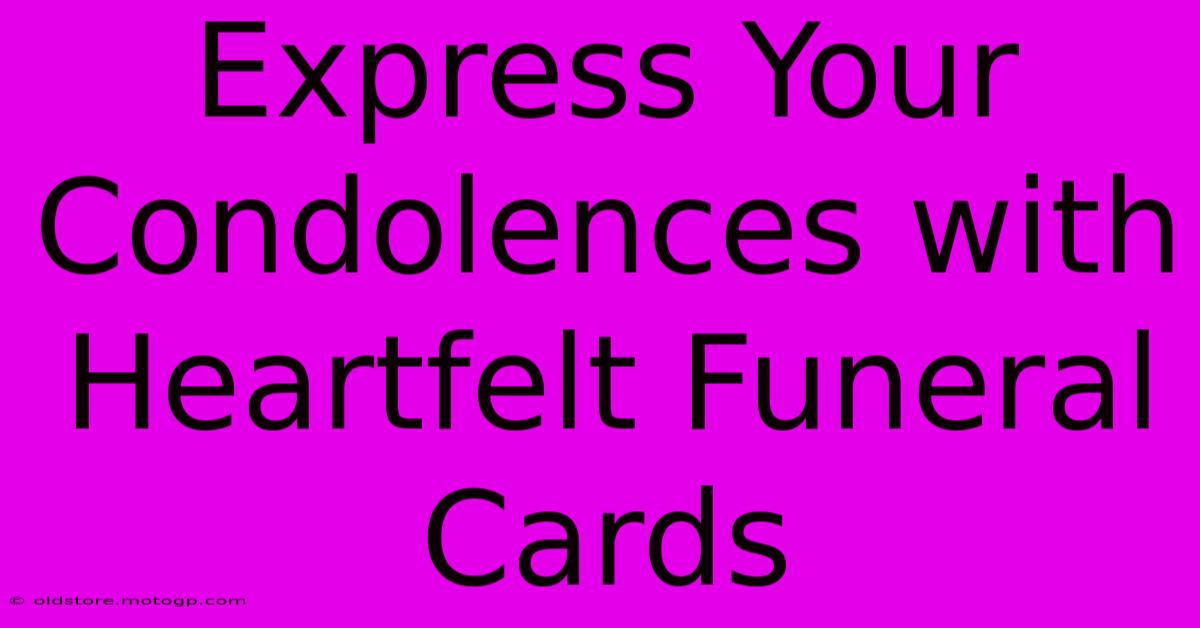 Express Your Condolences With Heartfelt Funeral Cards