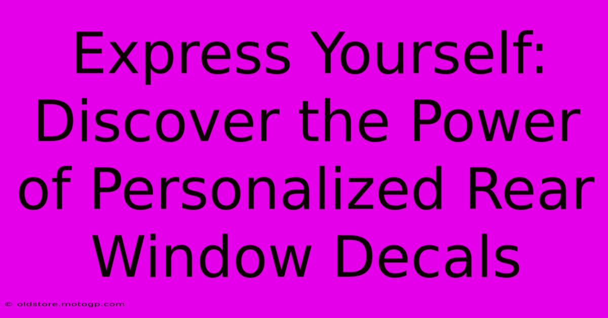 Express Yourself: Discover The Power Of Personalized Rear Window Decals