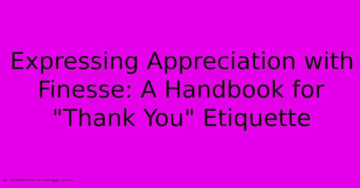 Expressing Appreciation With Finesse: A Handbook For 