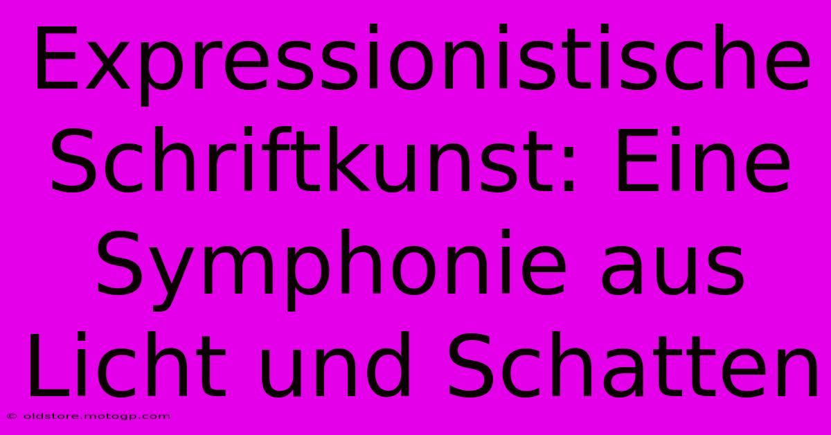 Expressionistische Schriftkunst: Eine Symphonie Aus Licht Und Schatten