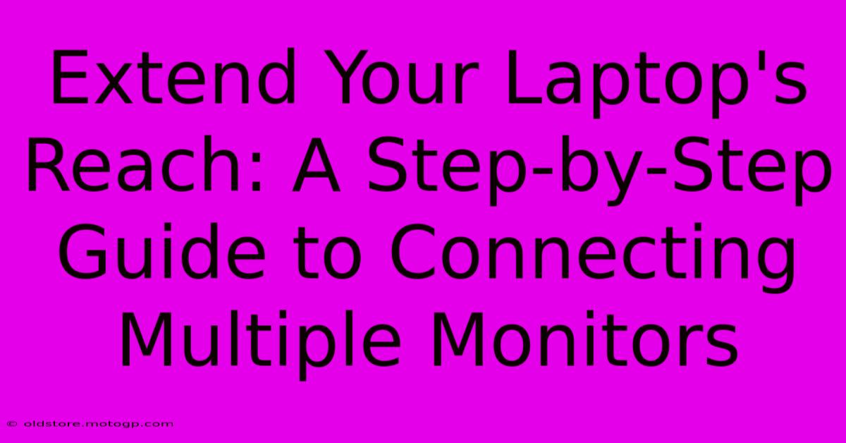 Extend Your Laptop's Reach: A Step-by-Step Guide To Connecting Multiple Monitors