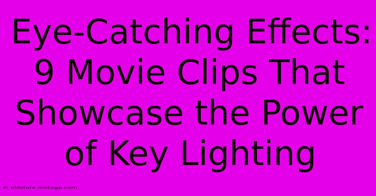 Eye-Catching Effects: 9 Movie Clips That Showcase The Power Of Key Lighting