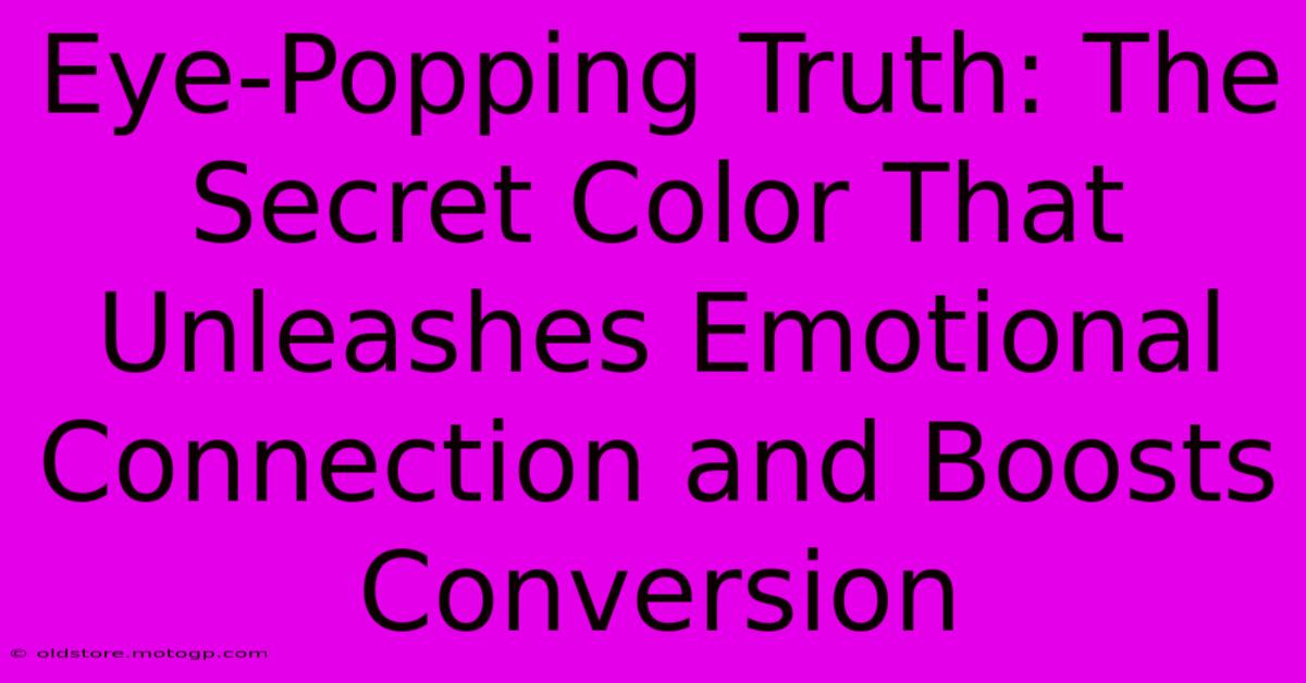 Eye-Popping Truth: The Secret Color That Unleashes Emotional Connection And Boosts Conversion