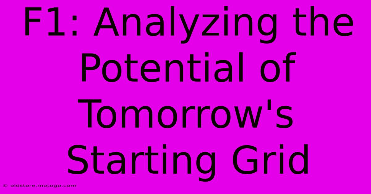 F1: Analyzing The Potential Of Tomorrow's Starting Grid