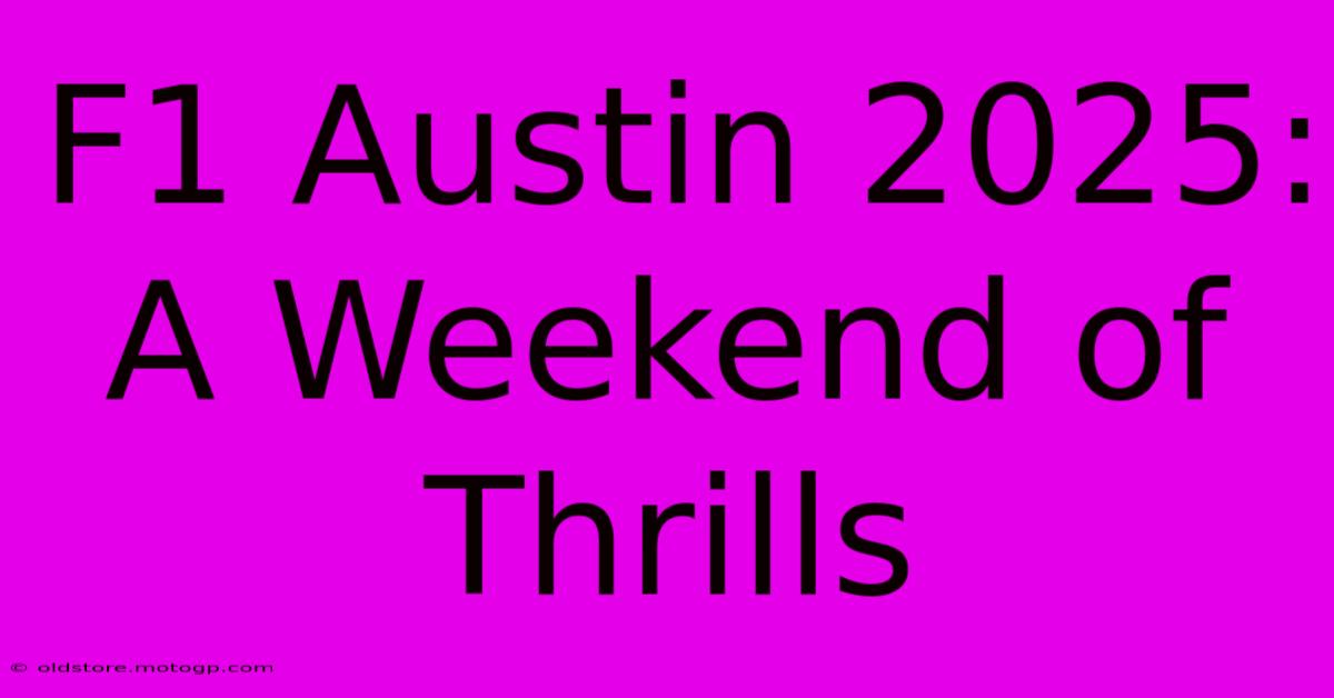 F1 Austin 2025: A Weekend Of Thrills