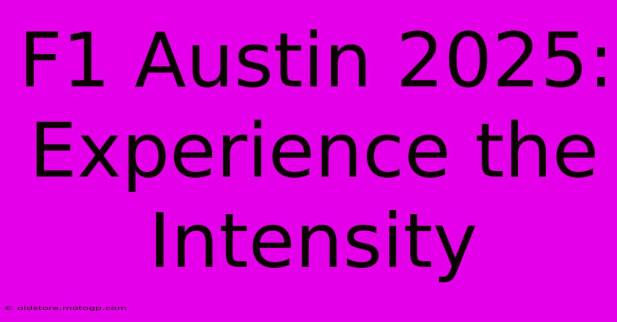 F1 Austin 2025: Experience The Intensity