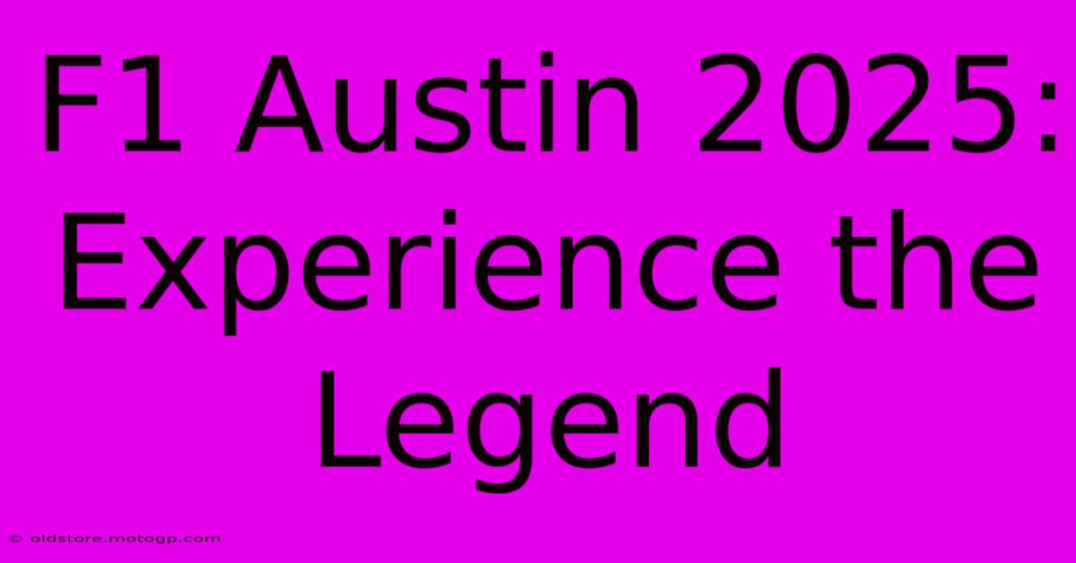 F1 Austin 2025:  Experience The Legend