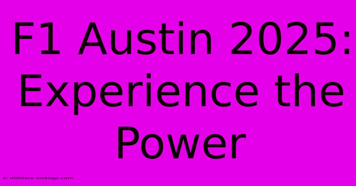 F1 Austin 2025:  Experience The Power