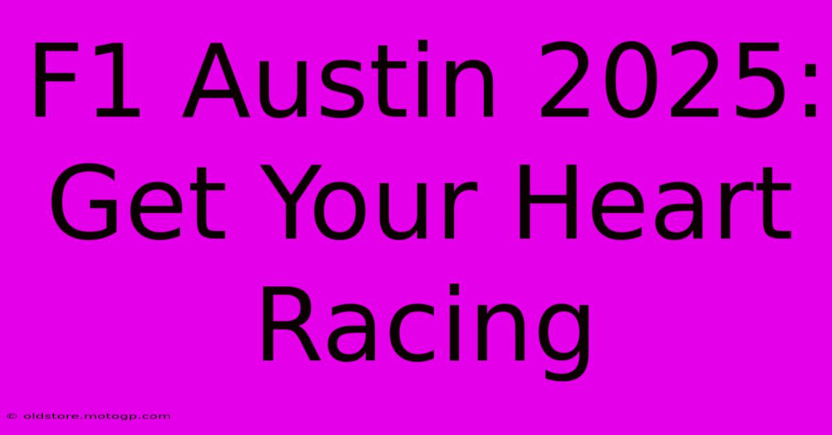 F1 Austin 2025:  Get Your Heart Racing