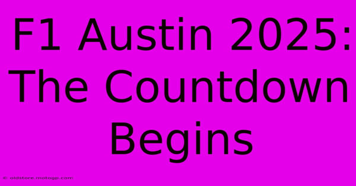 F1 Austin 2025: The Countdown Begins