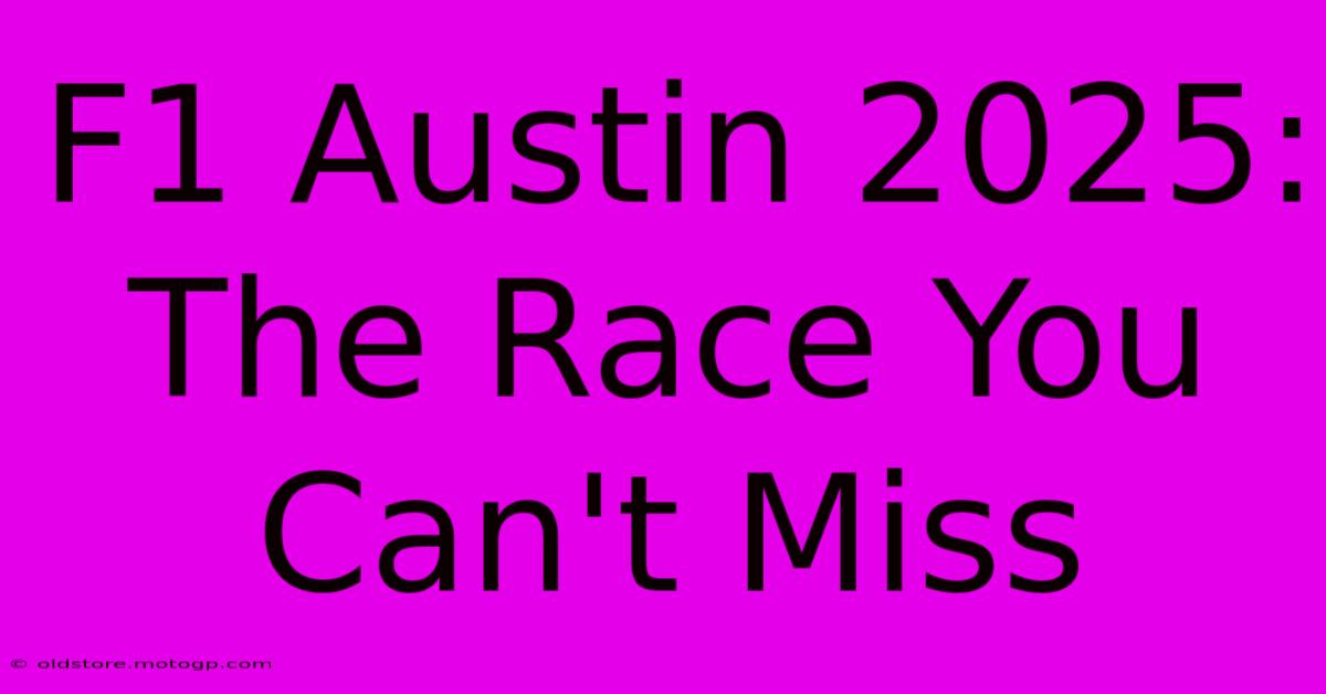 F1 Austin 2025: The Race You Can't Miss