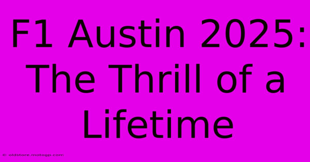 F1 Austin 2025: The Thrill Of A Lifetime