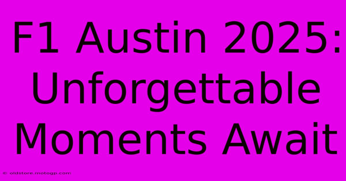 F1 Austin 2025: Unforgettable Moments Await