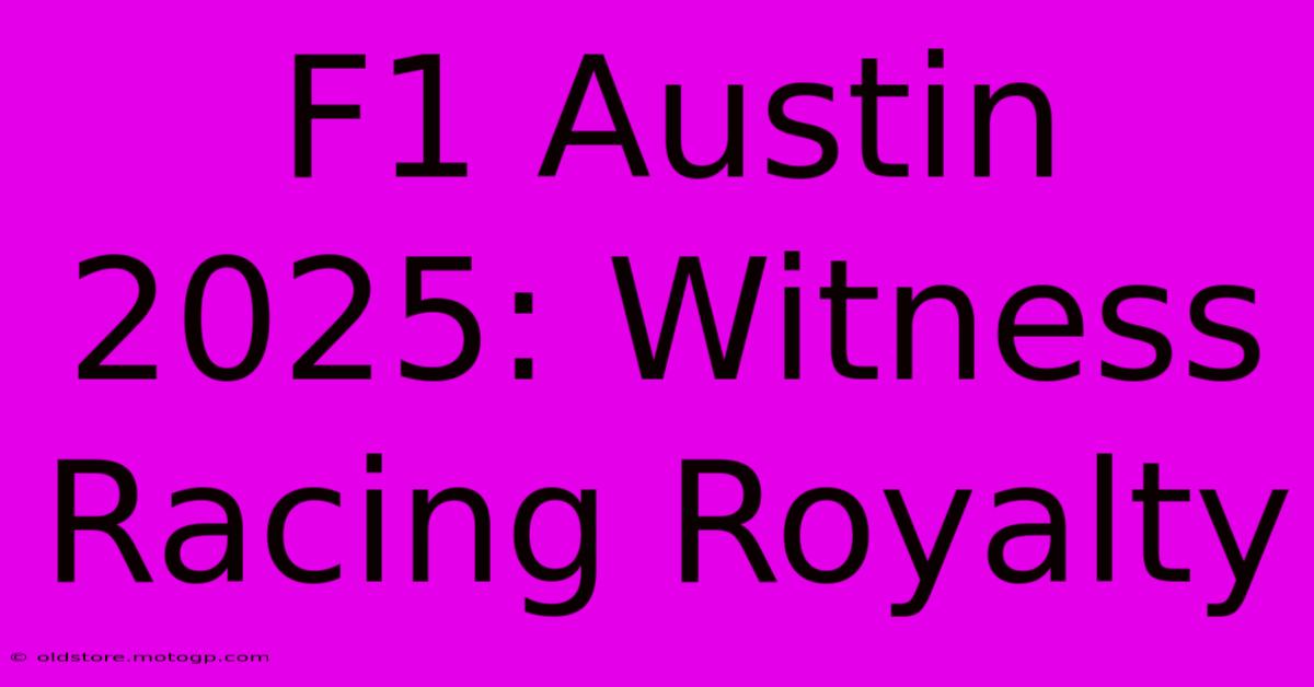 F1 Austin 2025: Witness Racing Royalty