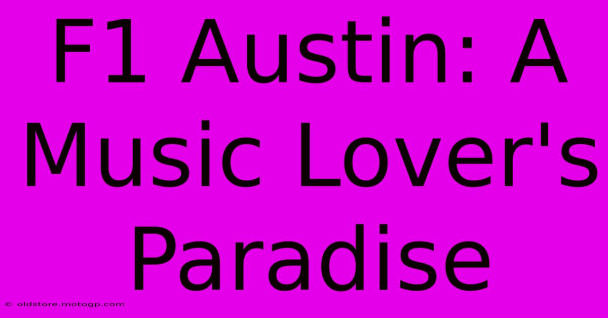 F1 Austin: A Music Lover's Paradise