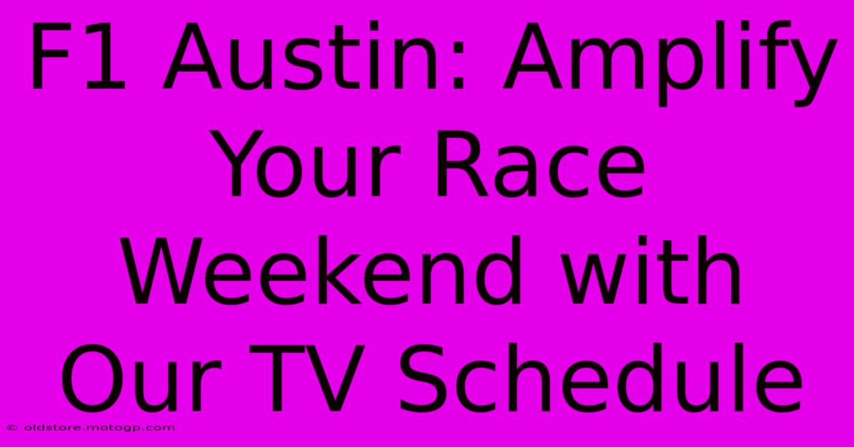 F1 Austin: Amplify Your Race Weekend With Our TV Schedule