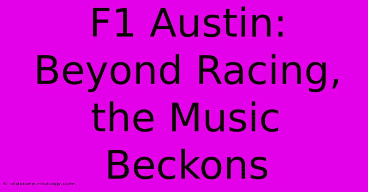 F1 Austin: Beyond Racing, The Music Beckons