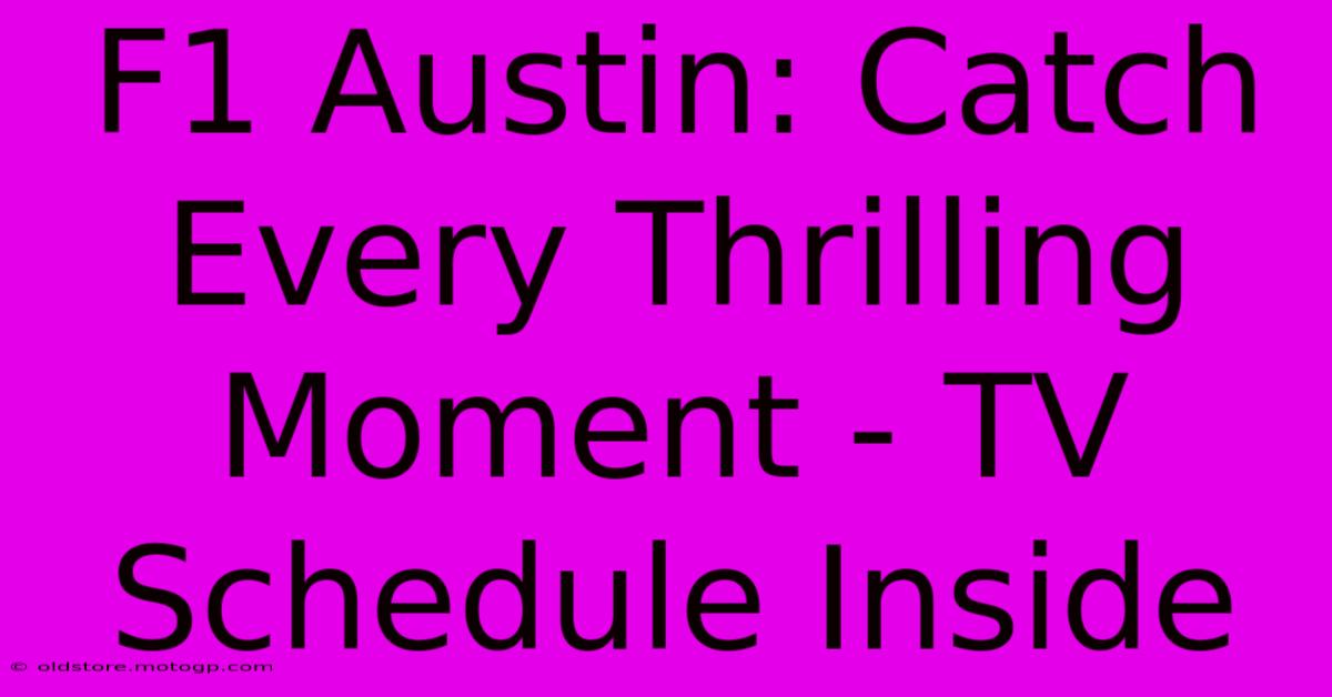 F1 Austin: Catch Every Thrilling Moment - TV Schedule Inside